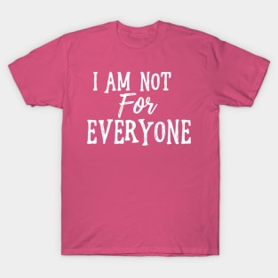 I Am Not For Everyone - White Text T-Shirt